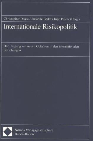 Internationale Risikopolitik: der Umgang mit neuen Gefahren in den internationalen Beziehungen