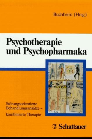 Psychotherapie und Psychopharmaka. Störungsorientierte Behandlungsansätze - kombinierte Therapie