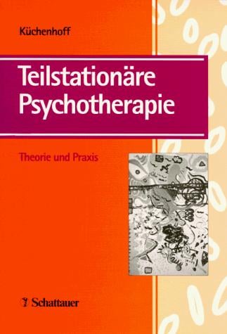 Teilstationäre Psychotherapie. Theorie und Praxis