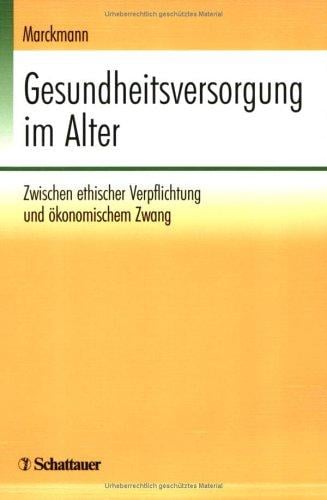 Gesundheitsversorgung im Alter. Zwischen ethischer Verpflichtung und ökonomischen Zwang