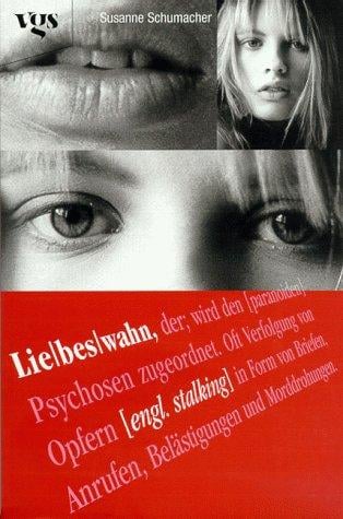 Liebeswahn. Geliebt, verfolgt, gehetzt