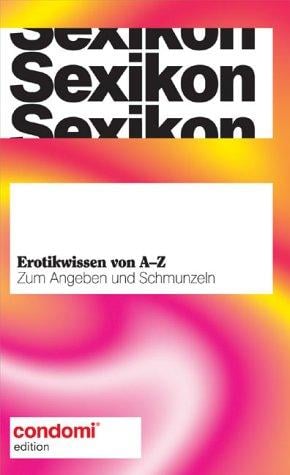 Sexikon. Erotikwissen von A- Z. Zum Angeben und Schmunzeln
