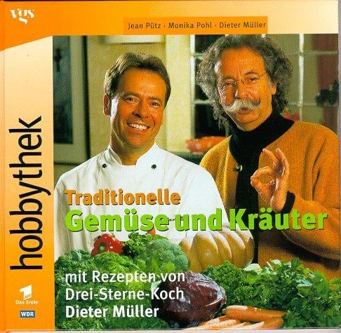 Hobbythek. Traditionelle Gemüse und Kräuter. Mit Rezepten von Drei- Sterne- Koch Dieter Müller