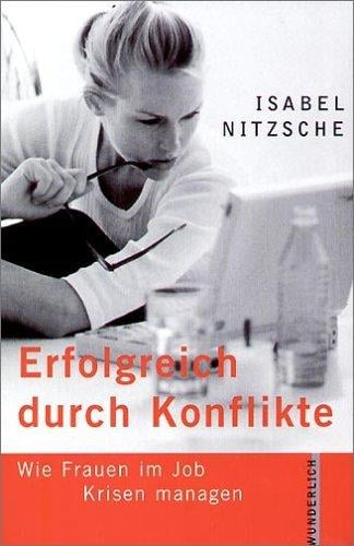 Erfolgreich durch Konflikte. Wie Frauen im Job Krisen managen
