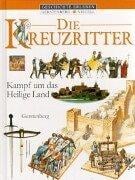 Die Kreuzritter. Kampf um das Heilige Land.