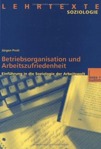 Betriebsorganisation und Arbeitszufriedenheit. Einführung in die Soziologie der Arbeitswelt