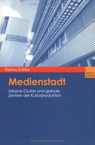 Medienstadt. Urbane Cluster und globale Zentren der Kulturproduktion