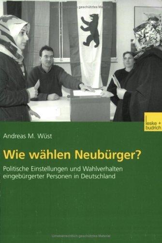 Wie wählen Neubürger? Politische Einstellungen und Wahlverhalten eingebürgerter Personen in Deutschland