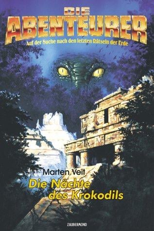 Die Abenteurer 03. Die Nächte des Krokodils. Auf der Suche nach den letzten Rätseln der Erde