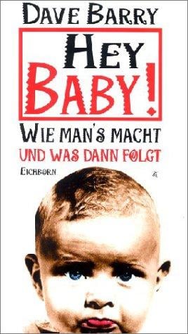 Hey Baby. Wie man's macht und was dann folgt