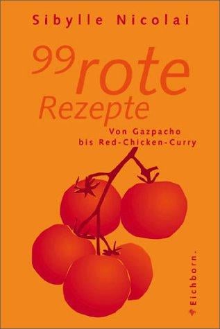 99 rote Rezepte. Von Gazpacho bis Red- Chicken- Curry
