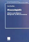 Wissenslogistik . Effektives und effizientes Management von Wissensressourcen