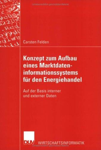 Konzept zum Aufbau eines Marktdateninformationssystems für den Energiehandel. Auf der Basis interner und externer Daten