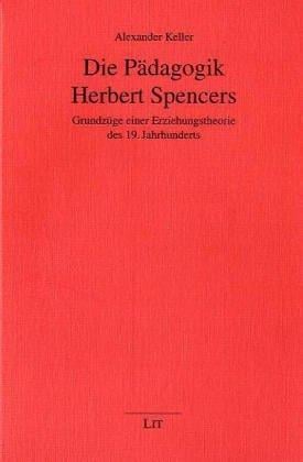 Die Pädagogik Herbert Spencers. Grundzüge einer Erziehungstheorie des 19. Jahrhunderts