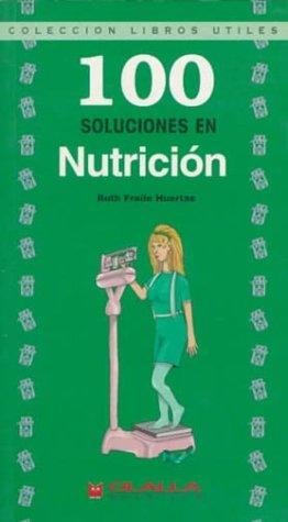 100 Soluciones En Nutricion/100 Healthy Solutions for Dieting ("Libros Utiles"/Usful Books Collection)