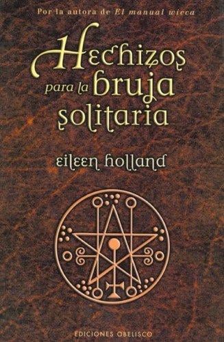 Hechizos Para La Bruja Solitaria/ Spells for the Single Witch