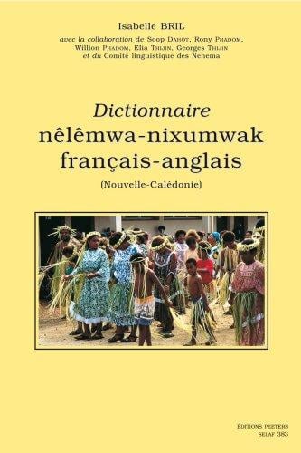 Dictionnaire Njljmwa-Nixumwak-Frangais-Anglais (Nouvelle-Calidonie) Lcp14 (Langues Et Cultures Du Pacifique,)