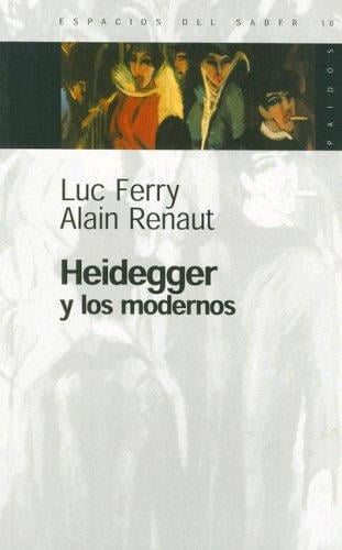 Heidegger y los Modernos (Espacios del Saber)