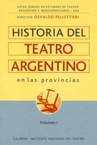 Historia del Teatro Argentino En Las Provincias (Colección Instituto Nacional del Teatro)