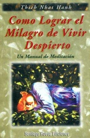 Como Lograr El Milagro de Vivir Despierto