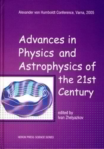 Advances in Physics & Astrophysics of the 21st Century (Heron Press Science)