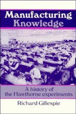 Manufacturing Knowledge: A History of the Hawthorne Experiments (Studies in Economic History and Policy: USA in the Twentieth Century)