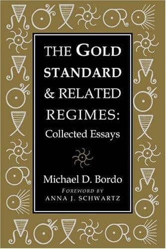 The gold standard and related regimes: collected essays