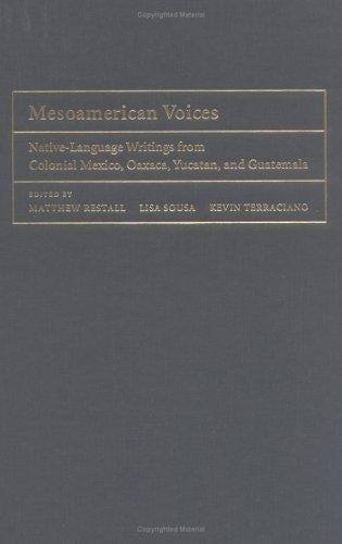 MESOAMERICAN VOICES: NATIVE-LANGUAGE WRITINGS FROM COLONIAL MEXICO, OAXACA, YUCATAN,...; ED. BY MATTHEW RESTALL