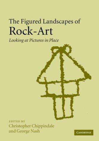 PICTURES IN PLACE: THE FIGURED LANDSCAPES OF ROCK-ART; ED. BY CHRISTOPHER CHIPPINDALE