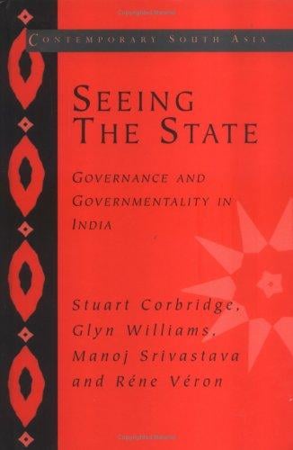 SEEING THE STATE: GOVERNANCE AND GOVERNMENTALITY IN INDIA; STUART CORBRIDGE...ET AL