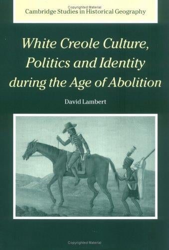 WHITE CREOLE CULTURE, POLITICS AND IDENTITY DURING THE AGE OF ABOLITION