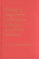 Changing regulatory institutions in Britain and North America