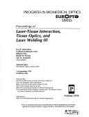 Proceedings of laser-tissue interaction, tissue optics, and laser welding III