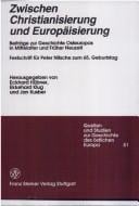 Zwischen Christianisierung und Europaisierung. Beitrage zur Geschichte Osteuropas in Mittelalter und Frueher Neuzeit. Festschrift fuer Peter Nitsche ... Des Ostlichen Europa) (German Edition)