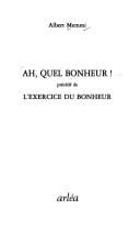 Ah, quel bonheur! ; précédé de L'exercice du bonheur