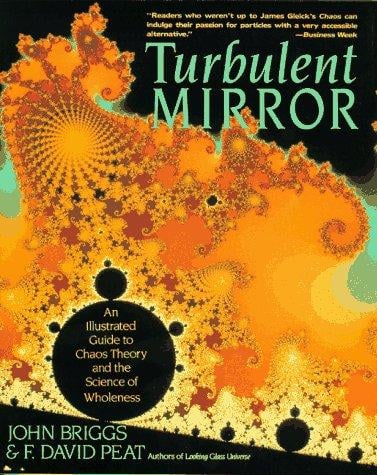 Turbulent mirror : an illustrated guide to chaos theory and the science of wholeness
