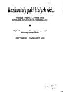 Rozkwitały pąki białych róż-- : wiersze i pieśni z lat 1908-1918 o Polsce, o wojnie i o żołnierzach