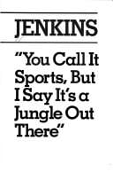 You call it sports, but I say it's a jungle out there