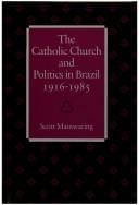 The Catholic Church and politics in Brazil, 1916-1985