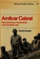 Amilcar Cabral : revolutionary leadership and people's war