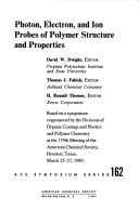 Photon, electron, and ion probes of polymer structure and properties