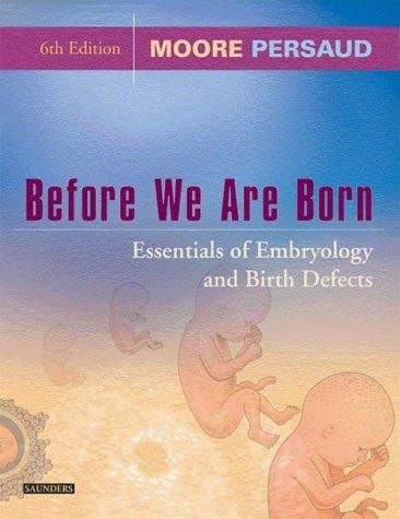 Before We Are Born: Essentials of Embryology and Birth Defects (Before We Are Born: Essentials of Embryology & Birth Defects)