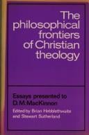 The Philosophical frontiers of Christian theology : essays presented to D.M. MacKinnon