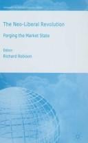 NEO-LIBERAL REVOLUTION: FORGING THE MARKET STATE; ED. BY RICHARD ROBISON