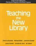 Teaching the New Library: A How-To-Do-It Manual for Planning and Designing Instructional Programs