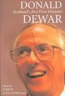 DONALD DEWAR: SCOTLAND'S FIRST FIRST MINISTER; ED. BY WENDY ALEXANDER