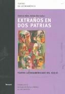 Theater in Lateinamerika, Bd. 12: Extranos en dos patrias: teatro latinoamericano del exilio