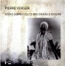 Notas sobre o culto aos orixÃ¡s e voduns na Bahia de Todos os Santos, no Brasil, e na antiga costa dos escravos, na Ãfrica