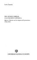 Del estado liberal a la nacion catolica: Iglesia y ejercito en los origenes del peronismo