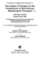 International symposium on the impact of oxygen on the productivity of non-ferrous metallurgical process, Winnipeg, Manitoba, August 23-26, 1987, proceedings.  edited by George Kachaniwsky and Chris Newman